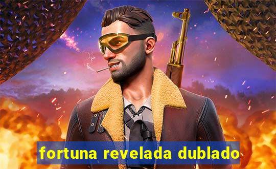 fortuna revelada dublado